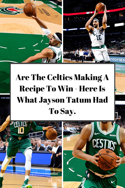 Are The Celtics Making A Recipe To Win - Here Is What Jayson Tatum Had To Say.