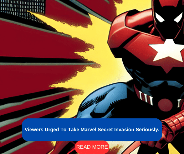 Viewers Urged To Take Marvel Secret Invasion Seriously.