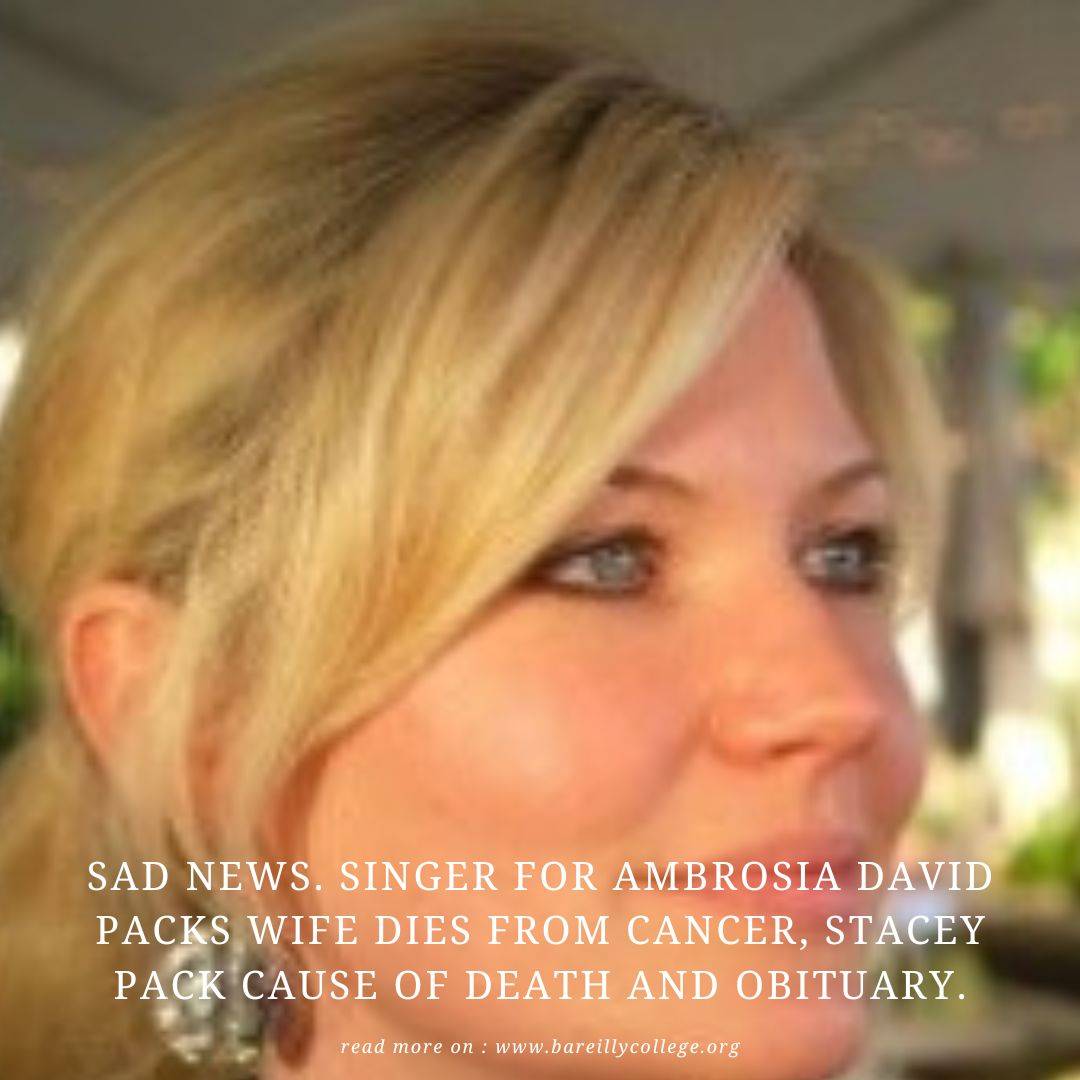 Sad News. Singer For Ambrosia David Packs wife dies from cancer, Stacey Pack cause of death and Obituary.